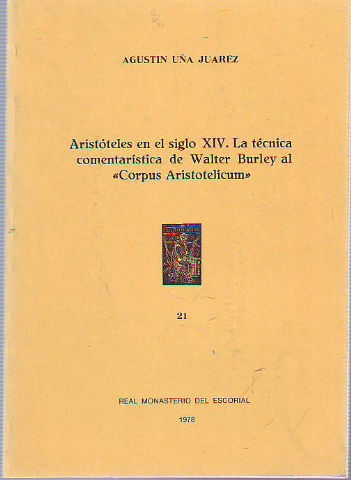 ARISTÓTELES EN EL SIGLO XIV. LA TÉCNICA COMENTARÍSTICA DE WALTER BURLEY AL "CORPUS ARISTOTELICUM".
