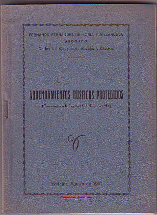 ARRENDAMIENTOS RUSTICOS PROTEGIDOS (COMENTARIOS A LA LEY DE 15 DE JULIO DE 1954).