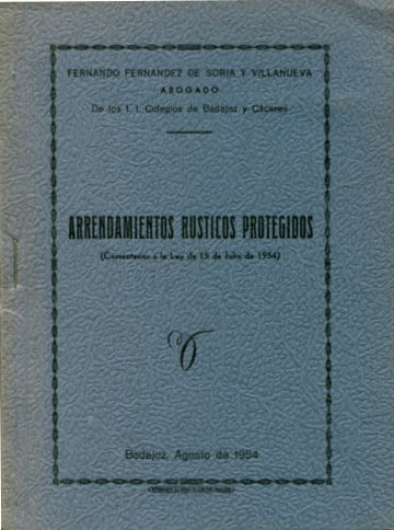 ARRENDAMIENTOS RUSTICOS PROTEGIDOS (COMENTARIOS A LA LEY DE 15 DE JULIO DE 1954).