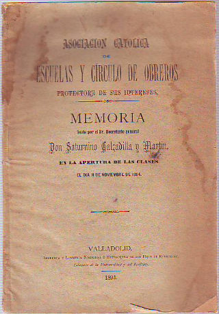 ASOCIACION CATOLICA DE ESCUELAS Y CÍRCULO DE OBREROS PROTECTORA DE SUS INTERESES. MEMORIA LEIDA POR EL SR. SECRETARIO GENERAL DON... EN LA APERTURA DE LAS CLASES EL DIA 11 DE NOVIEMBRE DE 1894