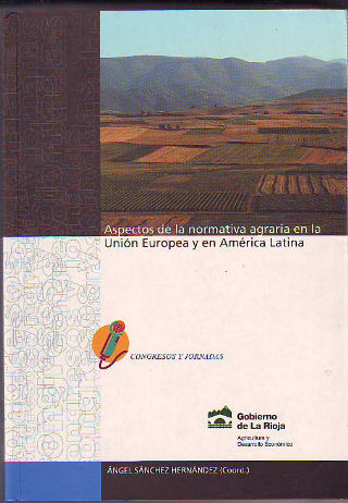 ASPECTOS DE LA NORMATIVA AGRARIA EN LA UNION EUROPEA Y EN AMERICA LATINA.