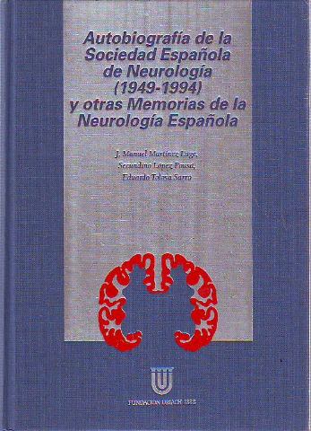 AUTOBIOGRAFIA DE LA SOCIEDAD ESPAÑOLA DE NEUROLOGIA (1949-1994) Y OTRAS MEMORIAS DE LA NEUROLOGIA ESPAÑOLA.