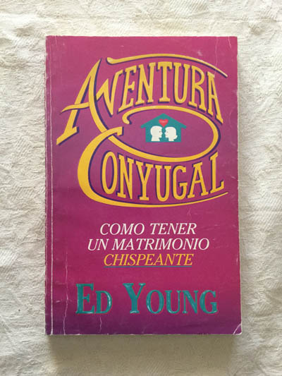 Aventura conyugal. Como tener un matrimonio chispeante