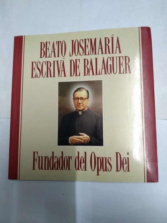Beato Josemaria Escriva de Balaguer. Fundador del Opus Dei