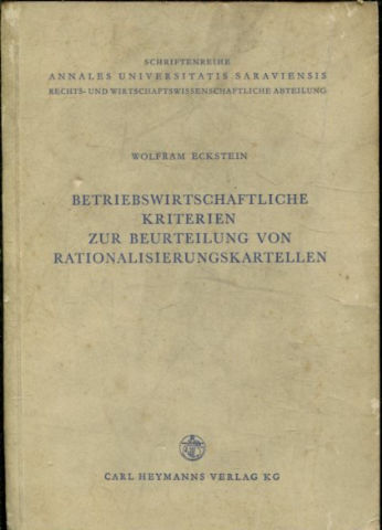BETRIEBSWIRTSCHAFTLICHE KRITERIEN ZUR BEURTEILUNG VON RATIONALISIERUNGSKARTELLEN.