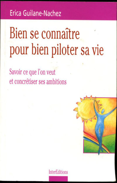 BIEN SE CONNAITRE POUR BIEN PILOTER SA VIE. SAVOIR CE QUE L'ON VEUT ET CONCRETISSER SES AMBITIONS.