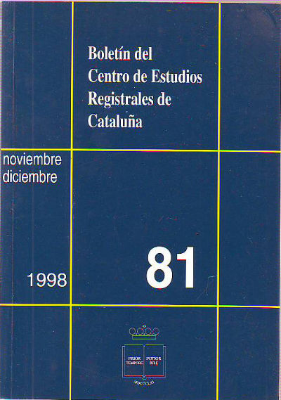 BOLETIN DEL CENTRO DE ESTUDIOS REGISTRALES DE CATALUÑA. NUM 81. NOVIEMBRE-DICIEMBRE 1998.