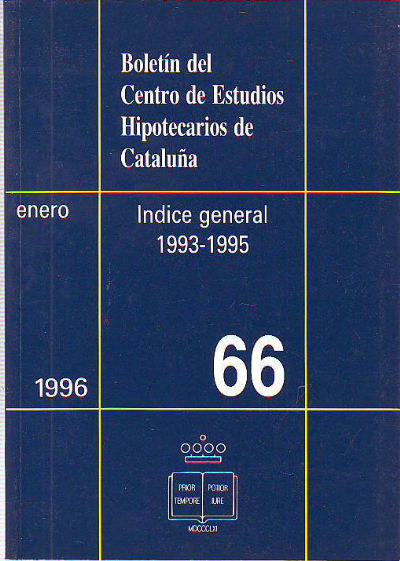 BOLETIN DEL CENTRO DE ESTUDIOS REGISTRALES DE CATALUÑA. NUM 66. ENERO. INDICE GENERAL 1993-1995.