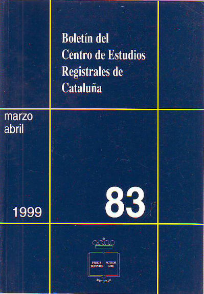 BOLETIN DEL CENTRO DE ESTUDIOS REGISTRALES DE CATALUÑA. NUM 83. MARZO-ABRIL 1999.