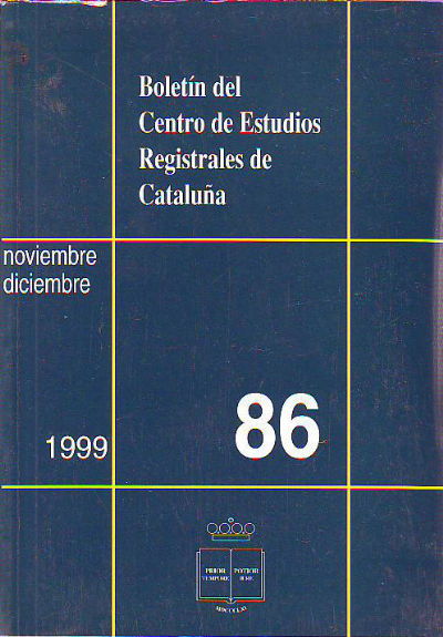 BOLETIN DEL CENTRO DE ESTUDIOS REGISTRALES DE CATALUÑA. NUM 86. NOVIEMBRE-DICIEMBRE 1999.
