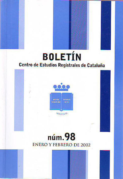 BOLETIN DEL CENTRO DE ESTUDIOS REGISTRALES DE CATALUÑA. NUM 98. ENERO-FEBRERO 2002.