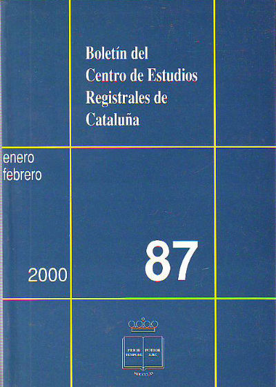 BOLETIN DEL CENTRO DE ESTUDIOS REGISTRALES DE CATALUÑA. NUM 87. ENERO-FEBRERO 2000.