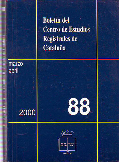 BOLETIN DEL CENTRO DE ESTUDIOS REGISTRALES DE CATALUÑA. NUM 88. MARZO-ABRIL 2000.