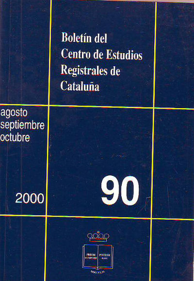 BOLETIN DEL CENTRO DE ESTUDIOS REGISTRALES DE CATALUÑA. NUM 90. AGOSTO-SEPTIEMBRE-OCTUBRE 2000