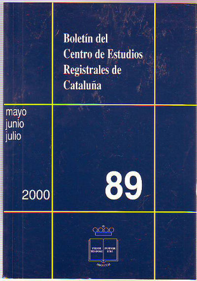BOLETIN DEL CENTRO DE ESTUDIOS REGISTRALES DE CATALUÑA. NUM 89. MAYO-JUNIO-JULIO 2000.