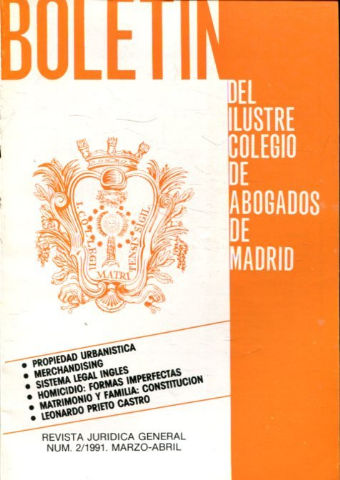 BOLETIN DEL ILUSTRE COLEGIO DE ABOGADOS DE MADRID. NUM. 2/1991. PROPIEDAD URBANISTICA. MERCHANDISING. SISTEMA LEGAL INGLES. HOMICIDIO: FORMAS IMPERFECTAS. MATRIMONIO Y FAMILIA: CONSTITUCION. LEONARDO PRIETO CASTRO.