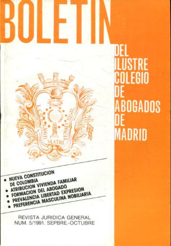BOLETIN DEL ILUSTRE COLEGIO DE ABOGADOS DE MADRID. NUM. 5/1991. NUEVA CONSTITUCION DE COLOMBIA. ATRIBUCION VIVIENDA FAMILIAR. FORMACION DEL ABOGADO.