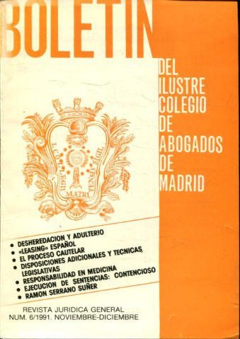 BOLETIN DEL ILUSTRE COLEGIO DE ABOGADOS DE MADRID. NUM. 6/1991. DESHERADACION Y ADULTERIO. LEASING ESPAÑOL. EL PROCESO CAUTELAR. DISPOSICIONES ADICIONALES Y TECNICAS LEGISLATIVAS. RESPONSABILIDAD EN MEDICINA. RAMON SERRANO SUÑER.