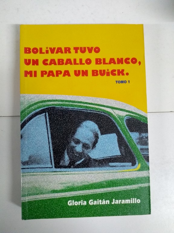 Bolivar tuvo un caballo blanco, mi papa un Buick,