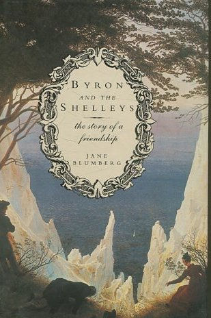 BYRON AND THE SHELLEYS. THE STORY OF A FRIENDSHIP.