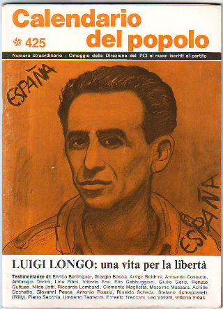CALENDARIO DEL POPOLO. Nº 425. NUMERO STRAORDINARIO. LUIGI LONGO: UNA VITA PER LA LIBERTA.