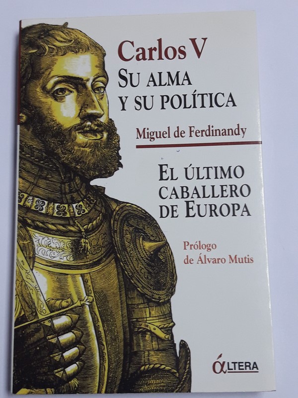 Carlos V su Alma y su Política. El  último caballero de Europa