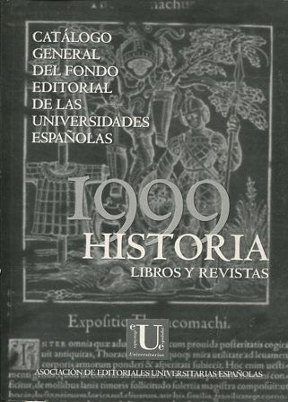 CATÁLOGO GENERAL DEL FONDO EDITORIAL DE LAS UNIVERSIDADES ESPAÑOLES. 1999 HISTORIA LIBROS Y REVISTAS.