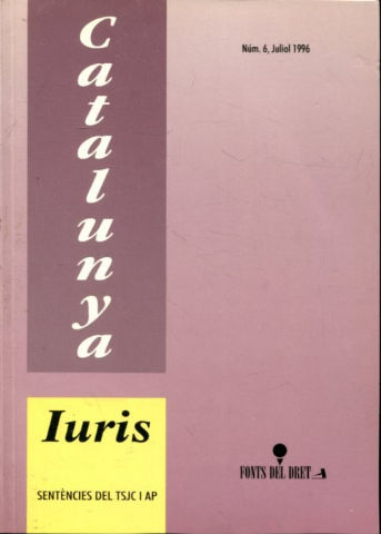 CATALUNYA IURIS. SENTENCIES DEL TRIBUNAL SUPERIOR DE JUSTICIA DE CATALUNYA I AUDIENCIES PROVINCIALS. CIVIL I PENAL, CONTENCIOSA ADMINISTRATIVA, SOCIAL, CIVIL I MERCANTIL, PENAL. NUM. 6.