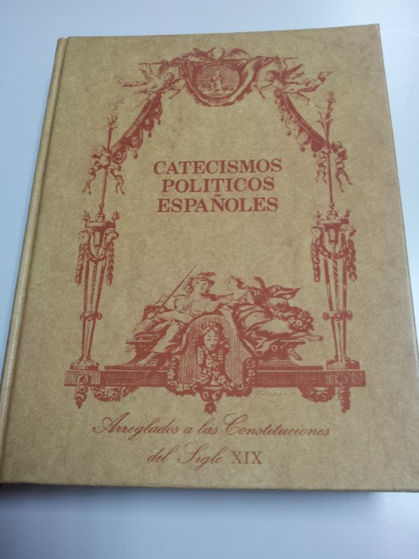 Catecismos Políticos Españoles: arreglados a las Constituciones del siglo XIX