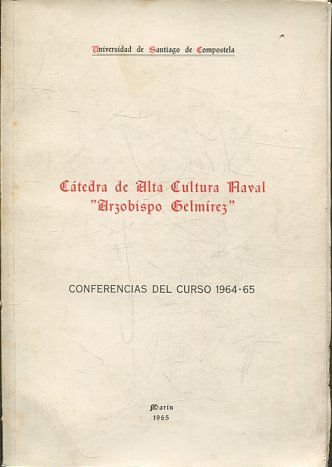 CATEDRA DE ALTA CULTURA NAVAL ARZOBISPO GELMIREZ. CONFERENCIAS DEL CURSO 1964-65.