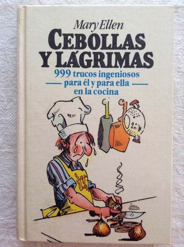 Cebollas y lágrimas: 999 trucos para él y para ella en la cocina