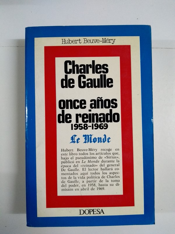 Charles de Gaulle. Once años de reinado 1958 – 1969