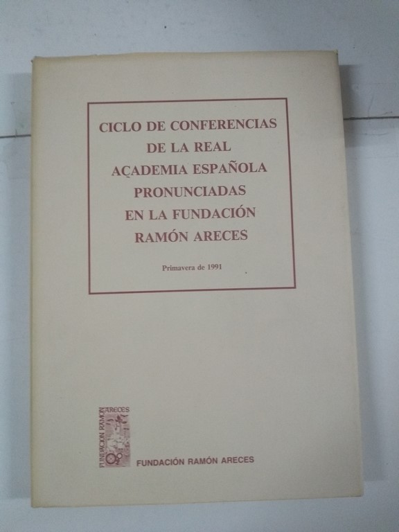 Ciclo de Conferencias de la Real Academia Española pronunciadas en la Fundación Areces