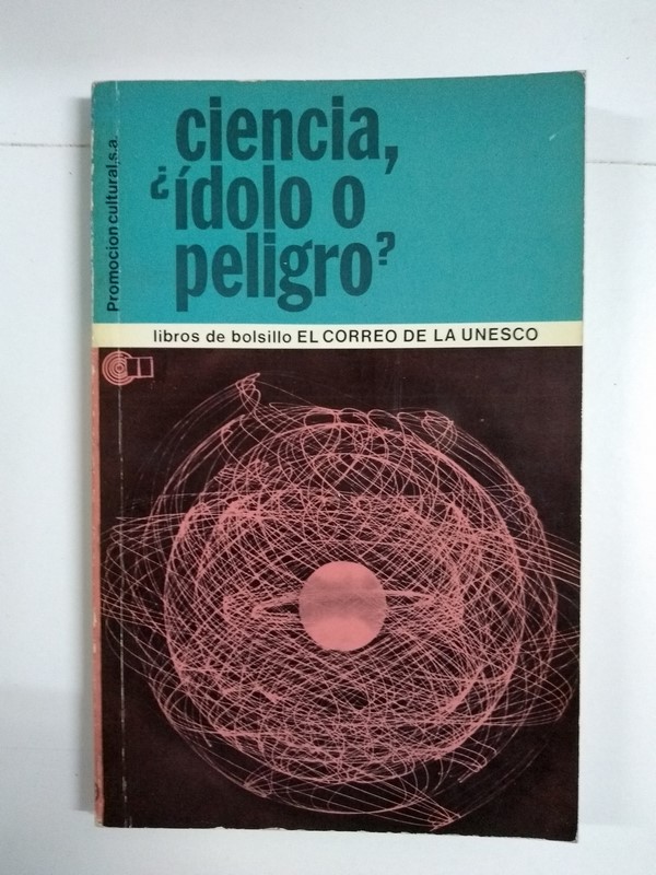 Ciencia, ¿Ídolo o peligro?