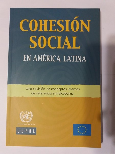 Cohesion Social en America Latina. Una revision de conceptos, marcos de referencia e indicadores