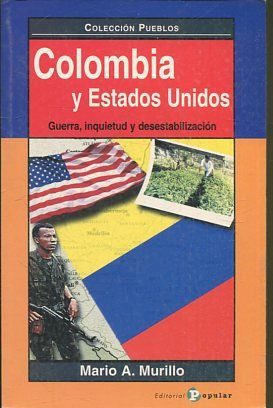 COLOMBIA Y ESTADOS UNIDOS. GUERRA, INQUIETUD Y DESESTABILIZACION.