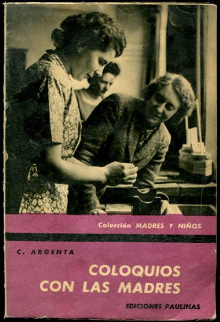 COLOQUIOS CON LAS MADRES. PAGINAS DE ORIENTACION Y DE CONSUELO.