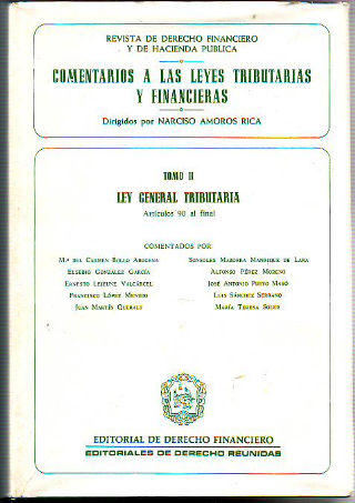 COMENTARIOS A LAS LEYES TRIBUTARIAS Y FINANCIERAS. TOMO II: LEY GENERAL TRIBUTARIA. ARTICULOS 90 AL FINAL.