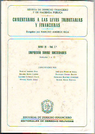 COMENTARIOS A LAS LEYES TRIBUTARIAS Y FINANCIERAS. TOMO IV. VOL. 1º: IMPUESTO SOBRE SOCIEDADES. ARTICULOS 1 A 15.