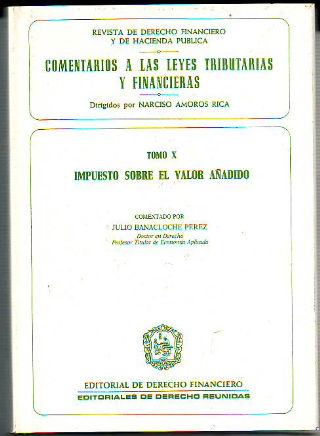 COMENTARIOS A LAS LEYES TRIBUTARIAS Y FINANCIERAS. TOMO X: IMPUESTO SOBRE EL VALOR AÑADIDO.