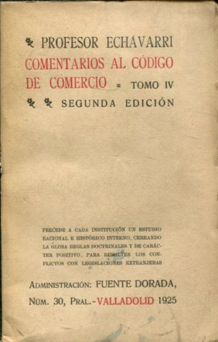 COMENTARIOS AL CODIGO DE COMERCIO. LEYES, JURISPRUDENCIA Y USOS MERCANTILES ESPAÑOLES Y A TODA LA LEGISLACION COMERCIAL EXTRANJERA. TOMO IV.
