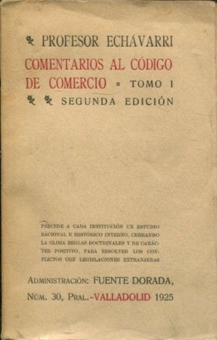 COMENTARIOS AL CODIGO DE COMERCIO. LEYES, JURISPRUDENCIA Y USOS MERCANTILES ESPAÑOLES Y A TODA LA LEGISLACION COMERCIAL EXTRANJERA. TOMO I.