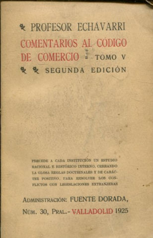 COMENTARIOS AL CODIGO DE COMERCIO. LEYES, JURISPRUDENCIA Y USOS MERCANTILES ESPAÑOLES Y A TODA LA LEGISLACION COMERCIAL EXTRANJERA. TOMO V.