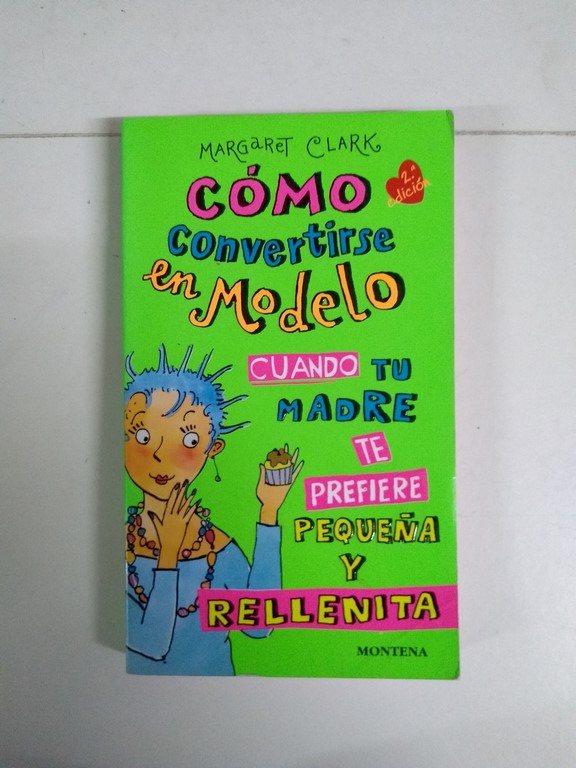 Cómo convertirse en modelo cuando tu madre te prefiere pequeña y rellenita