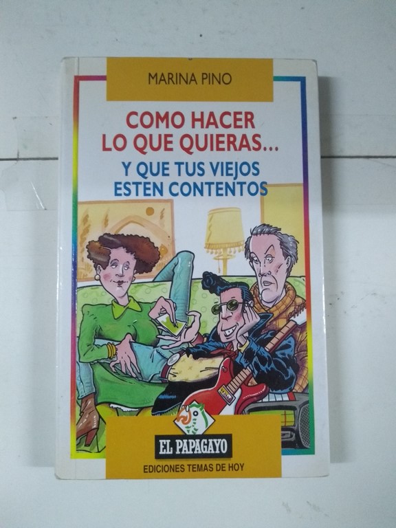 Cómo hacer lo que quieras... y que tus viejos estén contentos