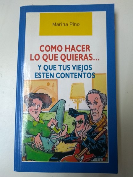 Como hacer lo que quieras … y que tus viejos esten contentos