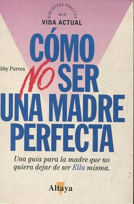 COMO NO SER UNA MADRE PERFECTA.