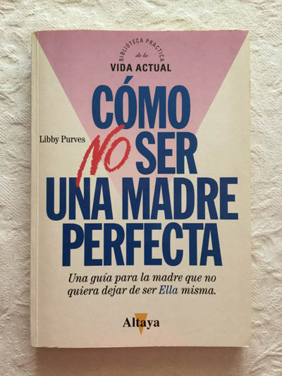 Cómo no ser una madre perfecta