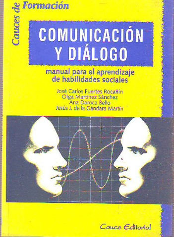 COMUNICACIÓN Y DIALOGO. MANUAL PARA EL APRENDIZAJE DE HABILIDADES SOCIALES.