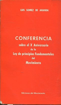 CONFERENCIA SOBRE EL X ANIVERSARIO DE LA LEY DE PRINCIPIOS FUNDAMENTALES DEL MOVIMIENTO.
